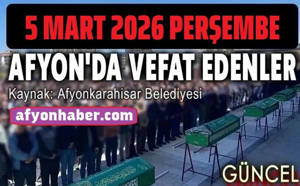 5 Mart 2026 Afyon'da vefat edenler