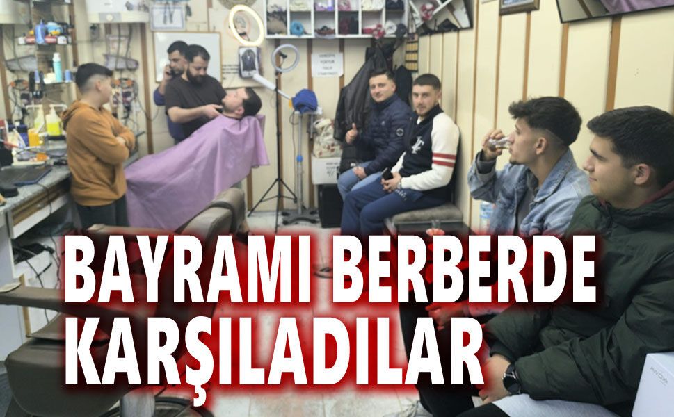 Bayramı berberde karşıladılar
