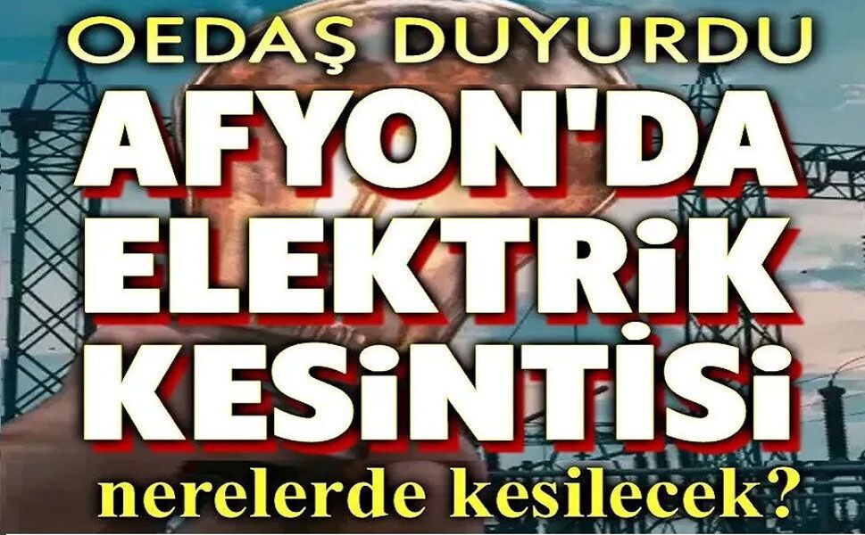 Afyon'da OEDAŞ planlı elektrik kesintileri duyuruları