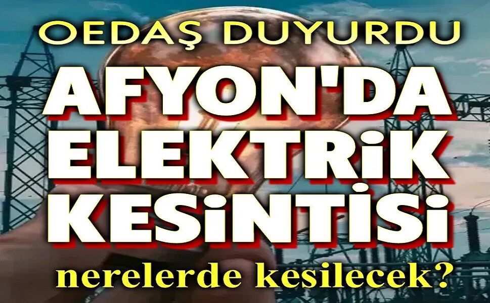 Afyon'da OEDAŞ planlı elektrik kesintileri duyuruları