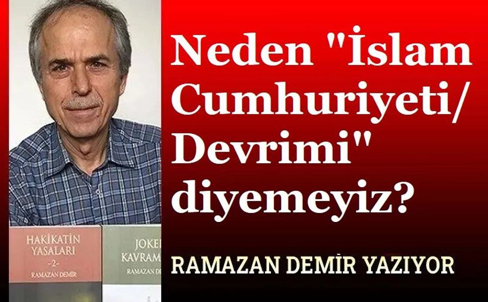 Neden İslam Cumhuriyeti/Devrimi Diyemeyiz?