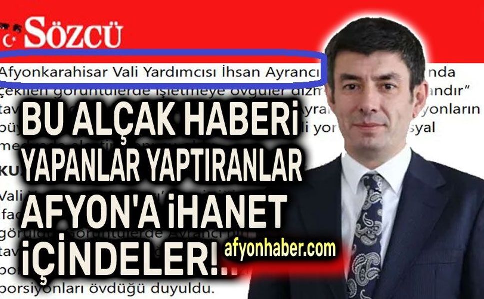 Bu alçak haberi yapanlar yaptıranlar!..