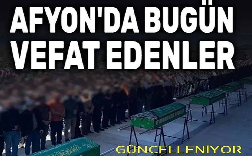 13 Mart 2026 Afyon'da vefat edenler