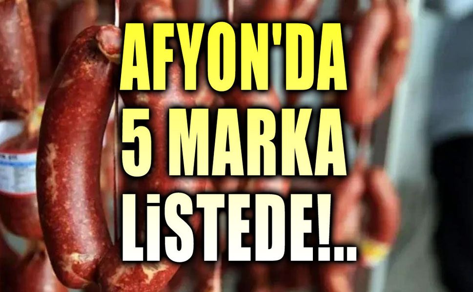 Afyon'dan 5 sucuk markası yine listede!..