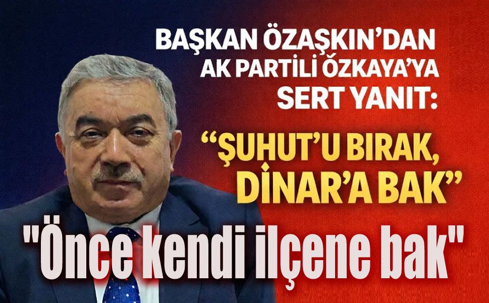 Sen Şuhut'u bırak kendi ilçene bak!..