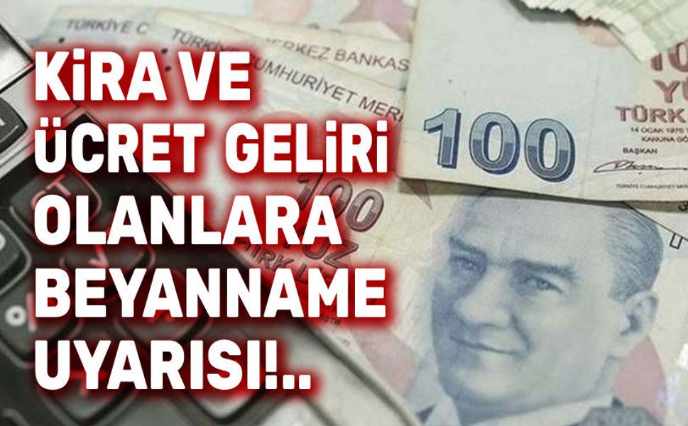 Kira ve ücret geliri olanlara beyanname uyarısı