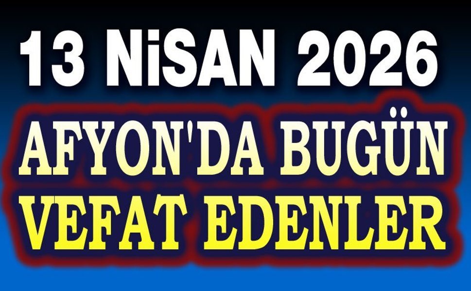 13 Nisan Afyon'da vefat edenler