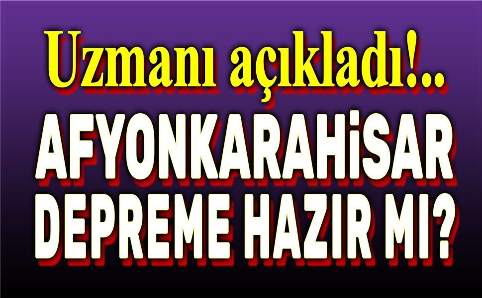 Afyonkarahisar depreme hazır değil!..
