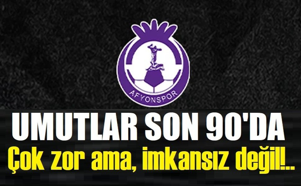 Afyonspor'da umutlar son haftaya kaldı!..