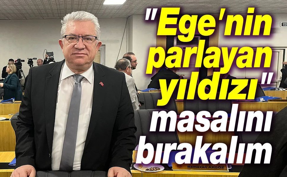 Ege'nin parlayan yıldızı masalını bırakalım