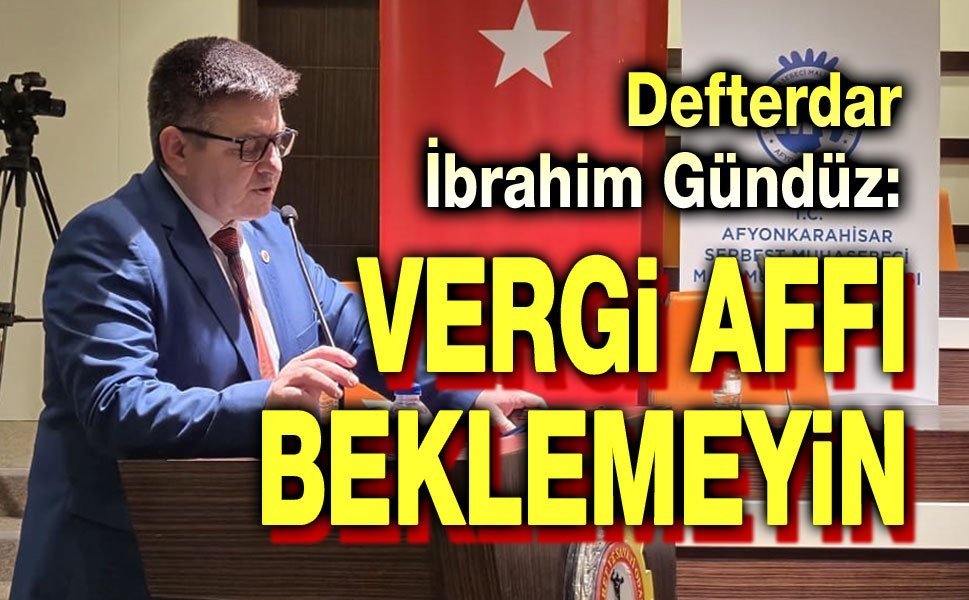 İbrahim Gündüz: Vergi affı beklemeyin!..