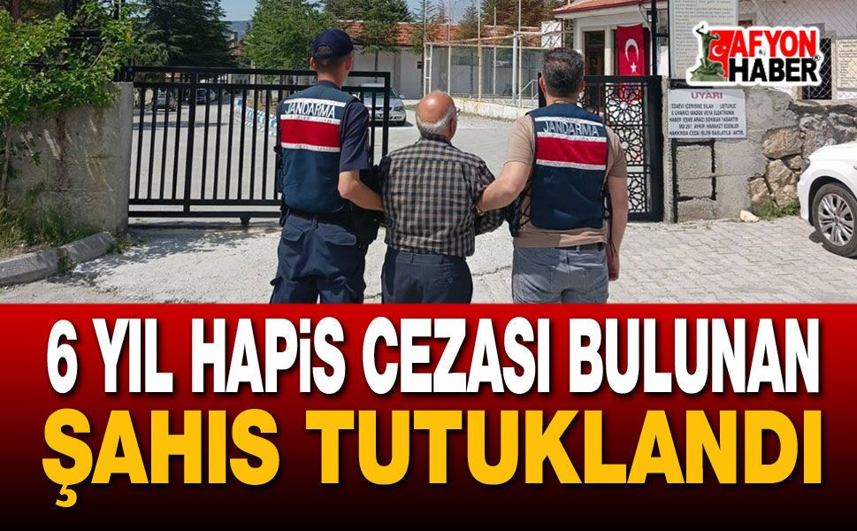 6 Yıl Hapis Cezası Bulunan Şahıs Tutuklandı