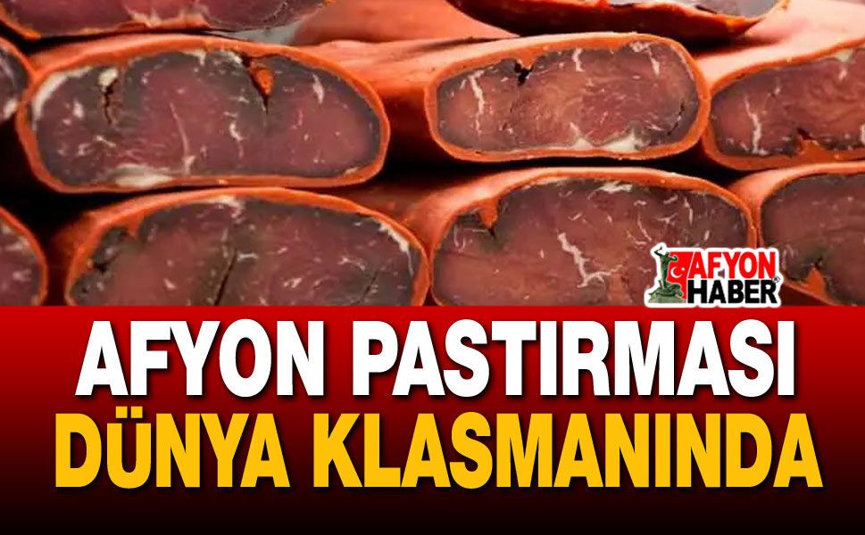 Afyon Pastırması Dünya klasmanında!..