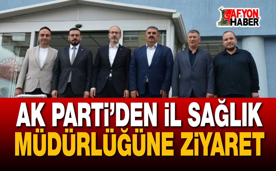 AK Parti’den İl Sağlık Müdürlüğüne Ziyaret