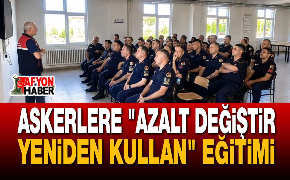 Askerlere "Azalt Değiştir Yeniden Kullan" Eğitimi