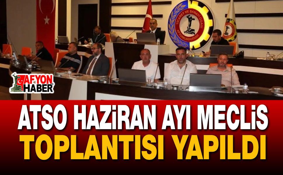 ATSO Haziran Ayı Meclis Toplantısı Yapıldı