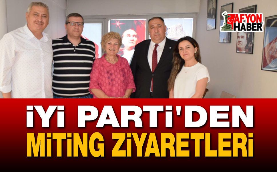 Afyon İYİ Parti'den miting ziyareti