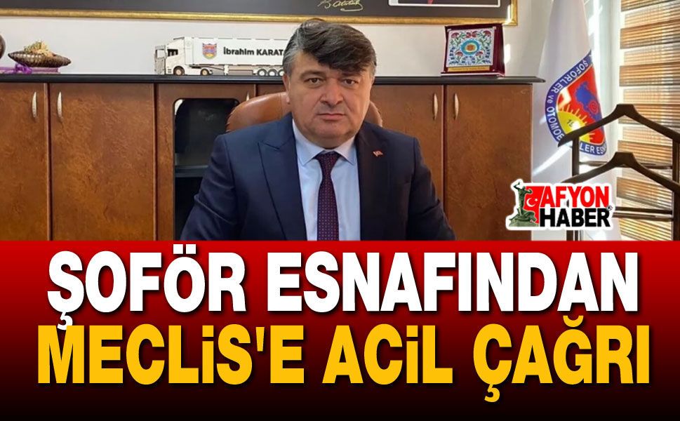 Şoför esnafından Meclis'e çağrı!..