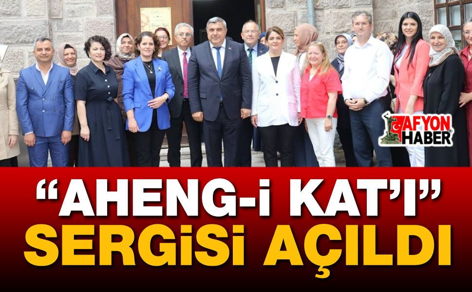 Afyon’da “Aheng-i Kat’ı” Sergisi Açıldı