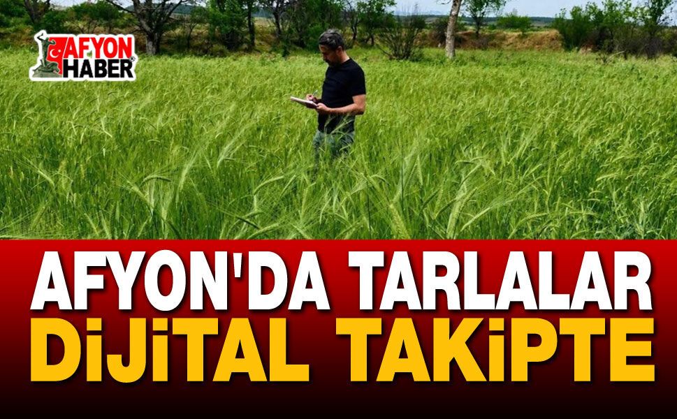 Afyon'da Tarlalar Dijital Takipte