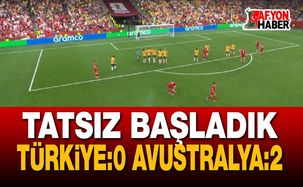 Kötü başladık: Türkiye Avustralya 0-2
