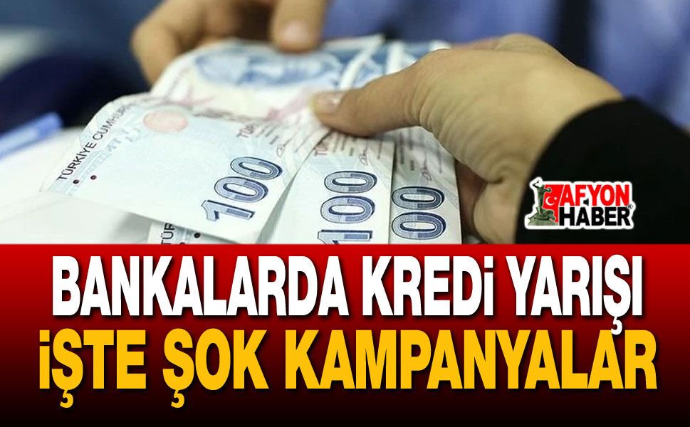 Bankalarda kredi kampanyası, işte fırsatlar!..
