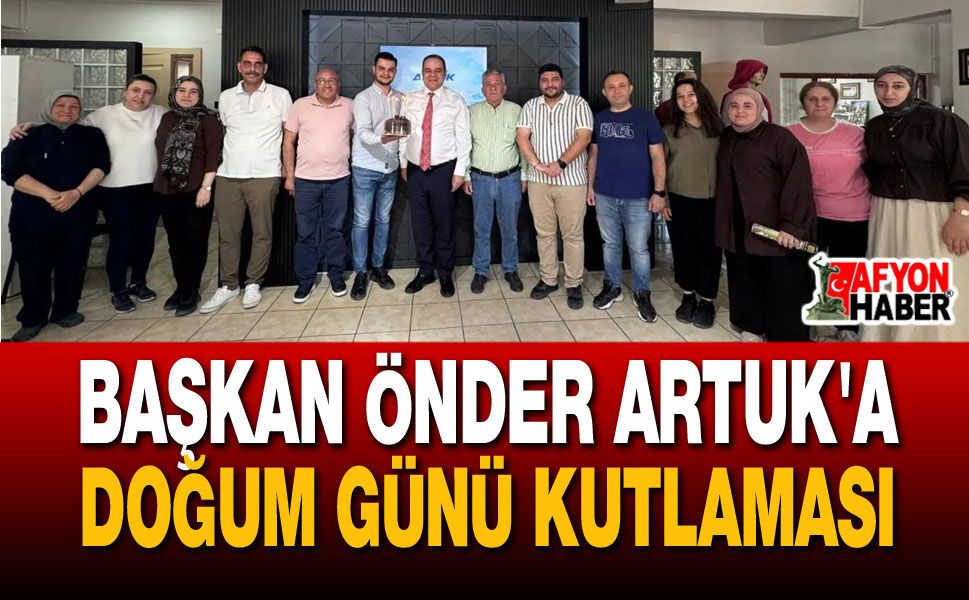 Başkan Önder Artuk'a Doğum Günü Kutlaması