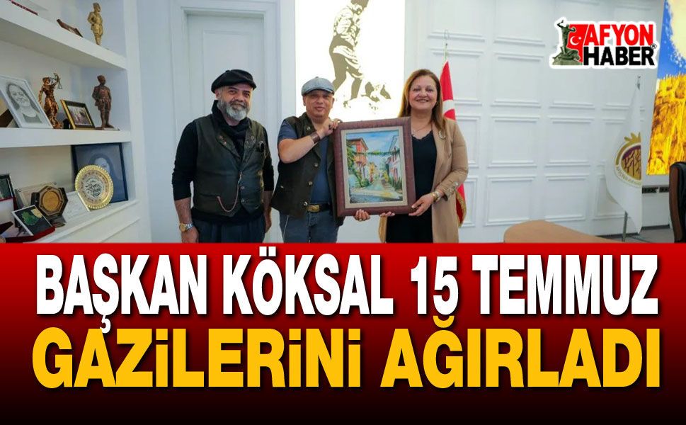 Başkan Köksal 15 Temmuz Gazilerini Ağırladı