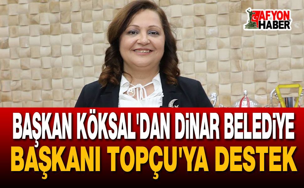 Başkan Köksal'dan Dinar Belediye Başkanı Topçu'ya Destek