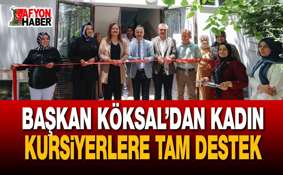 Başkan Köksal’dan Kadın Kursiyerlere Tam Destek