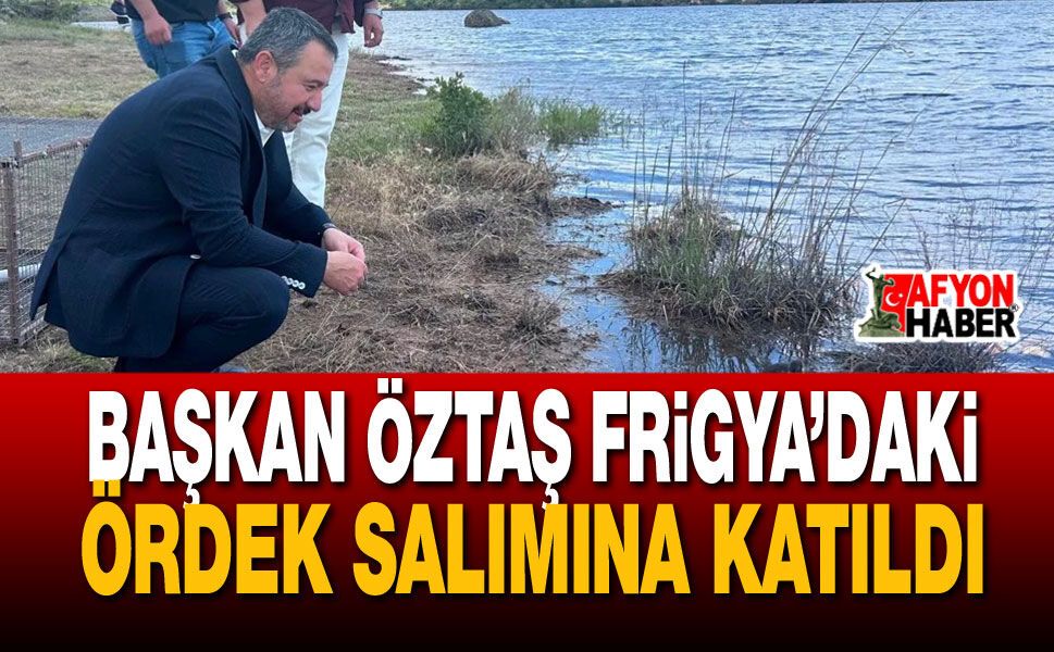 Başkan Öztaş Frigya’daki Ördek Salımına Katıldı