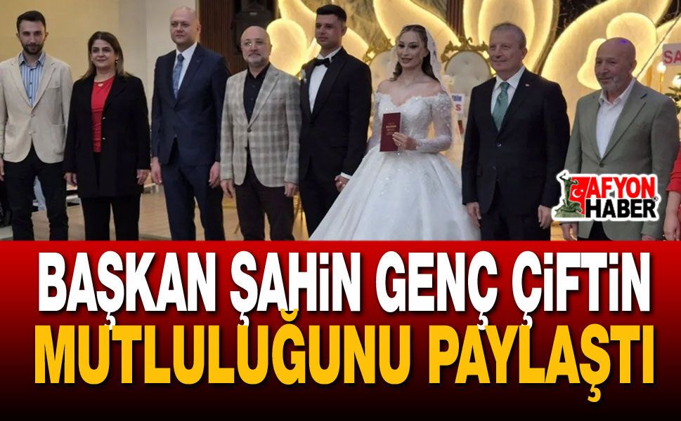 Başkan Şahin Genç Çiftin Mutluluğunu Paylaştı