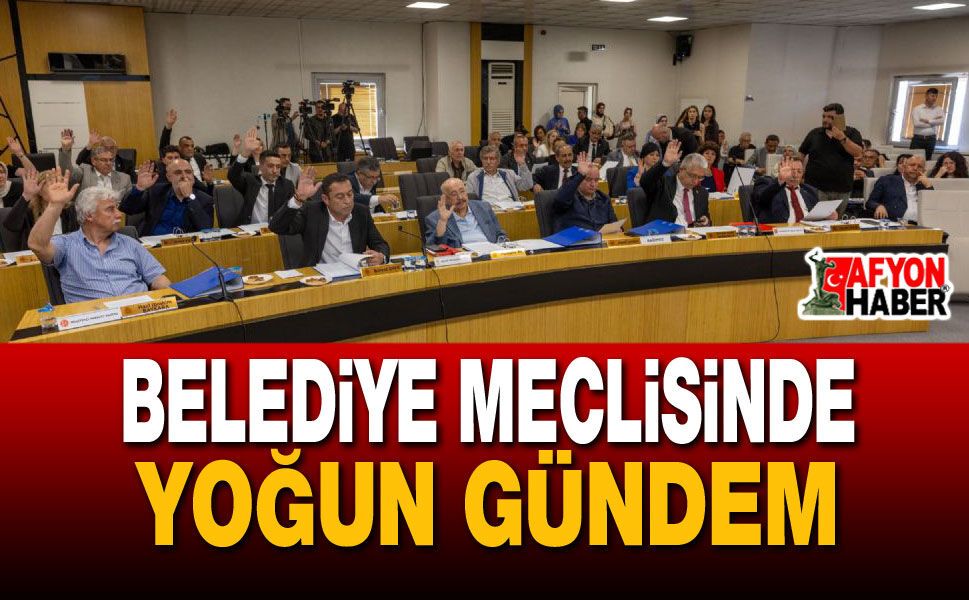 Belediye Meclisinde Yoğun Gündem!..