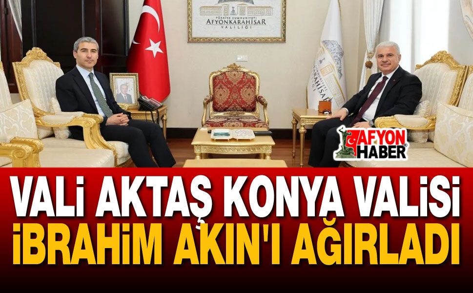 Vali Aktaş Konya Valisi İbrahim Akın'ı Ağırladı