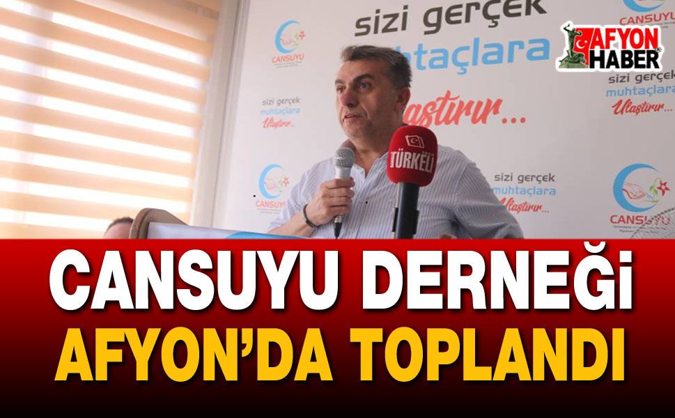 Cansuyu Derneği Afyon’da Toplandı