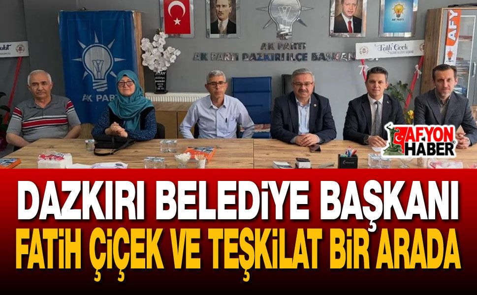 Dazkırı Belediye Başkanı Fatih Çiçek ve Teşkilat Bir Arada