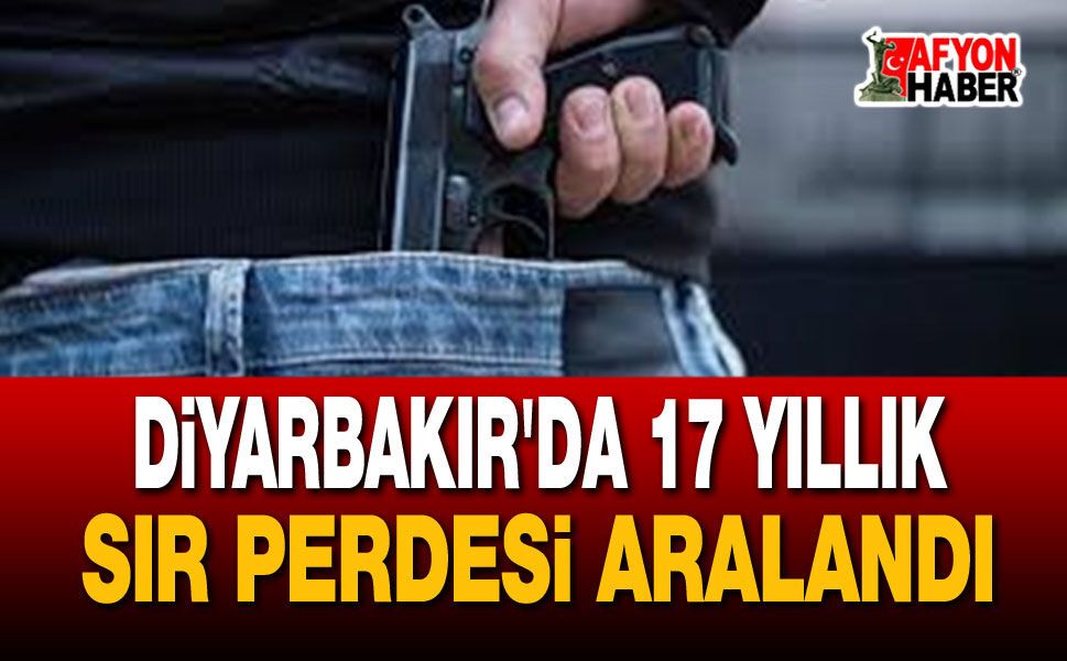 Diyarbakır'da 17 Yıllık Sır Perdesi Aralandı
