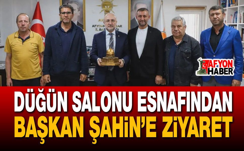 Düğün Salonu Esnafından Başkan Şahin’e Ziyaret