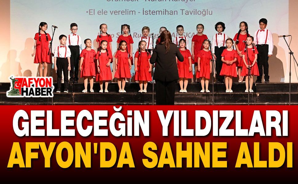 Geleceğin Yıldızları Afyon'da Sahne Aldı