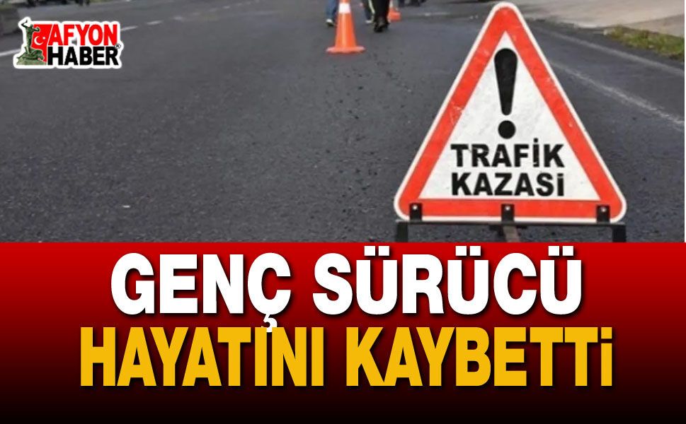 Genç Sürücü Hayatını Kaybetti