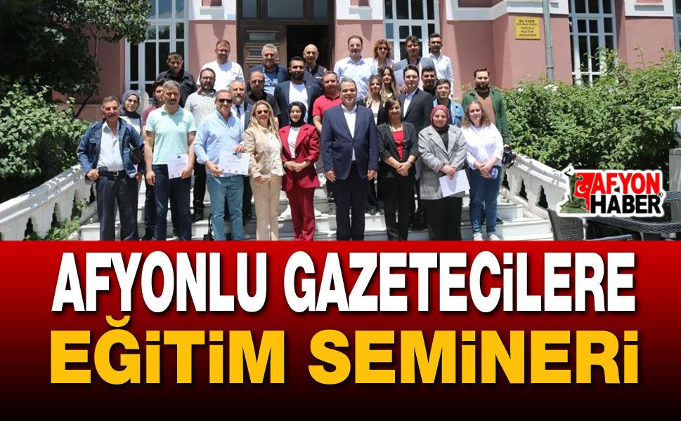 Afyonlu Gazetecilere Eğitim Semineri