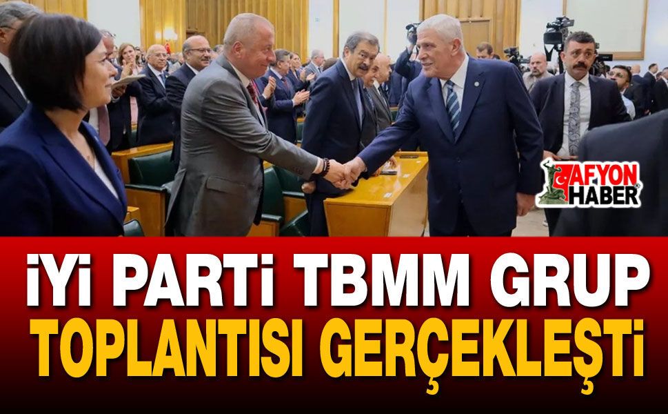 İYİ Parti TBMM Grup Toplantısı Gerçekleşti