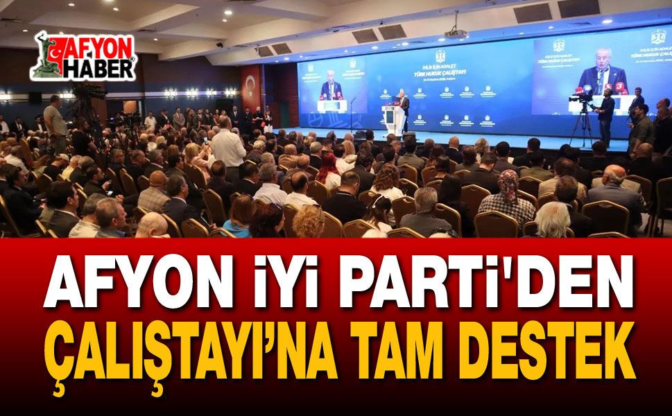 İYİ Parti'den Türk Hukuku Çalıştayı’na Tam Destek