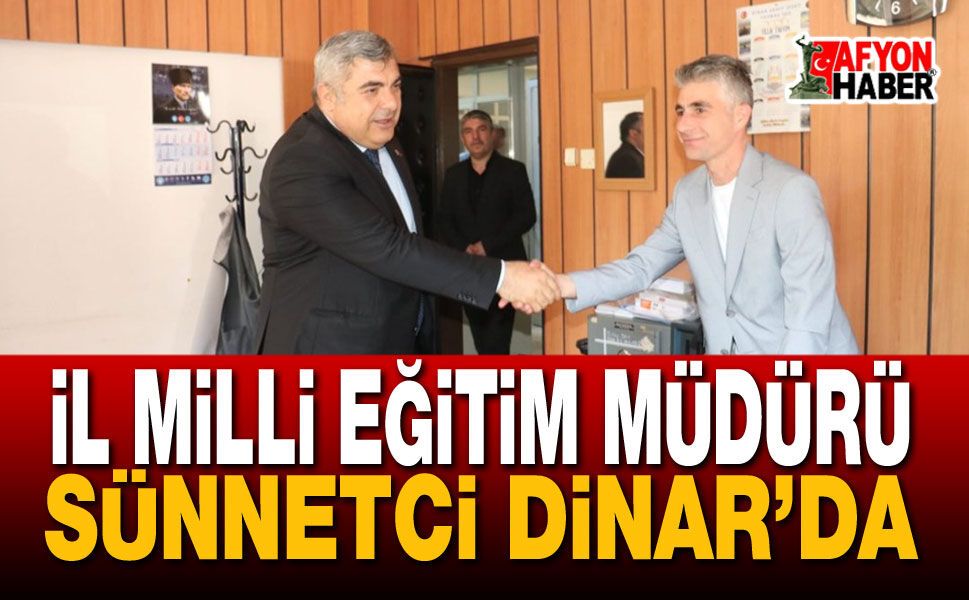 İl Milli Eğitim Müdürü Sünnetci Dinar’da