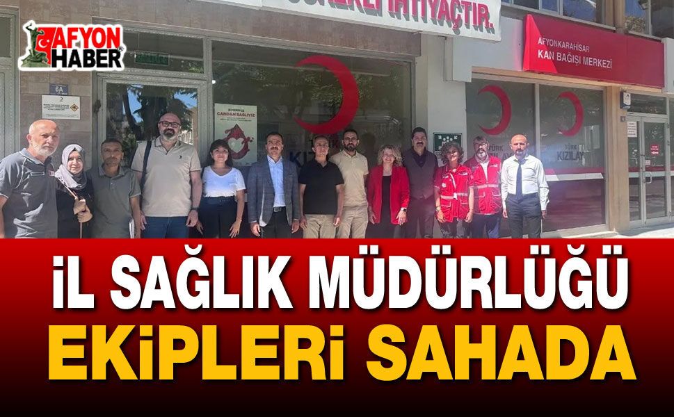 İl Sağlık Müdürlüğü Ekipleri Sahada