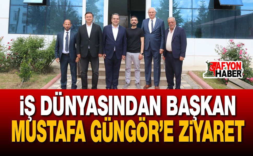 İş Dünyasından Başkan Mustafa Güngör’e Ziyaret