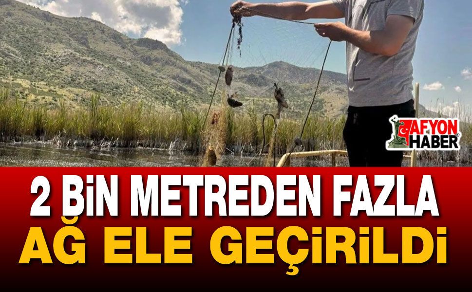 2 Bin Metreden Fazla Ağ Ele Geçirildi