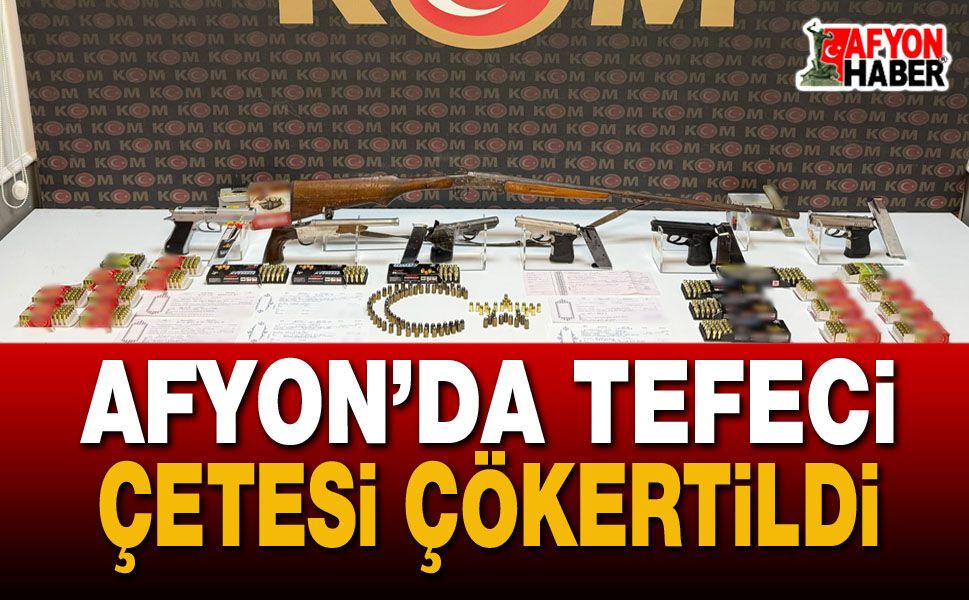 Afyon'da Tefeci Çetesi Çökertildi