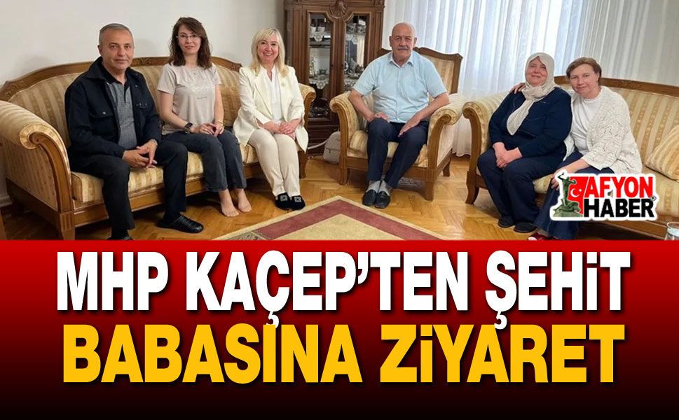 MHP KAÇEP’ten Şehit Babasına Ziyaret