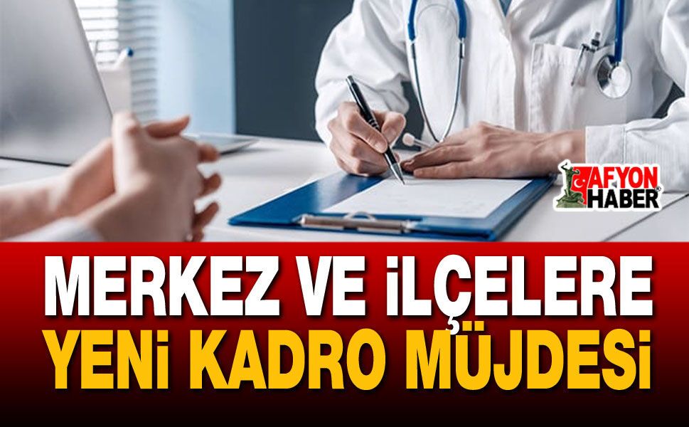 Merkez ve İlçelere Yeni Kadro Müjdesi